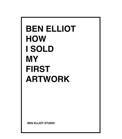 How I sold my first artwork, 2015. (link: http://bit.ly/2xM6Q5u text: shop here) - © Ben Elliot